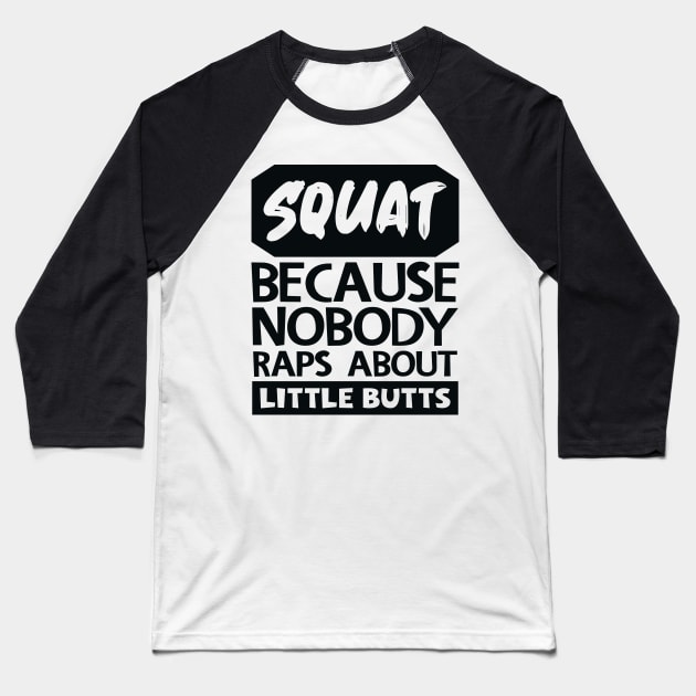 Squat Because Nobody Raps About Little Butts Baseball T-Shirt by colorsplash